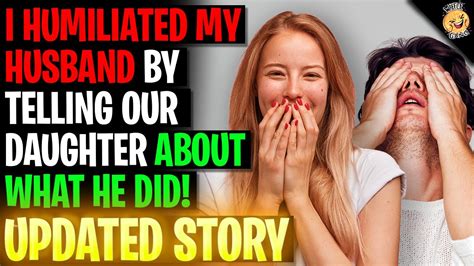 I Humiliated My Husband By Telling Our Daughter What He Did R Relationships Youtube I Humiliated My Husband By Telling Our Daughter What He Did R Relationships Youtube